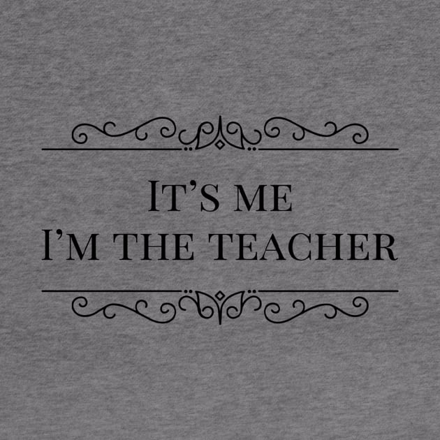 It’s me I’m the teacher by AvocadoShop